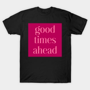 Good Times Ahead T-Shirt